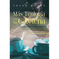 MAS TEOLOGIA EN LA CAFETERIA (Spanish: More Coffee Shop Theology)