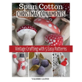 Spun Cotton Christmas Ornaments: Vintage Crafting with 5 Easy Patterns
