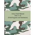 Army Field Manual FM 21-10 (Field Hygiene and Sanitation)