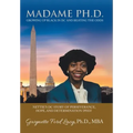 Madame Ph.D.: Growing up Black in Dc and Beating the Odds: Nettie's Dc Story of Perseverance, Hope, and Determination (Phd)