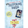 Journey of an EX-Teetotaling Virgin: a memoir based on a true story