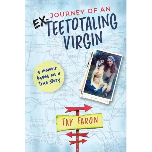 Journey of an EX-Teetotaling Virgin: a memoir based on a true story