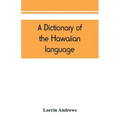 A dictionary of the Hawaiian language, to which is appended an English-Hawaiian vocabulary and a chronological table of remarkable events