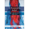 A Reasonable Belief: Why God and Faith Make Sense