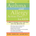 The Asthma and Allergy Action Plan for Kids: A Complete Program to Help Your Child Live a Full and Active Life