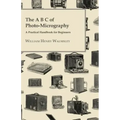 The A B C Of Photo-Micrography; A Practical Handbook For Beginners