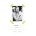 Traumatic Possessions: The Body and Memory in African American Women's Writing and Performance