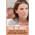 Fool Me Once: Should I Take Back My Cheating Husband?