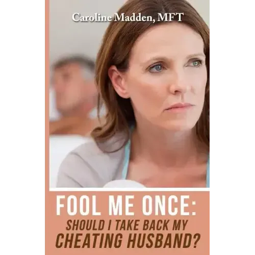 Fool Me Once: Should I Take Back My Cheating Husband?