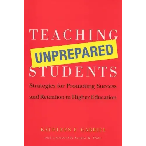 Teaching Unprepared Students: Strategies for Promoting Success and Retention in Higher Education