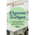 Organiza Tu Hogar: La Guía Fundamental Para Simplificar y Organizar tu Hogar