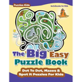 The Big Easy Puzzle Book: Dot To Dot, Mazes & Spot It Puzzles For Kids - Puzzles Kids