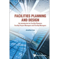 Facilities Planning and Design - An Introduction for Facility Planners, Facility Project Managers and Facility Managers