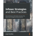 Infosec Strategies and Best Practices: Gain proficiency in information security using expert-level strategies and best practices
