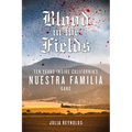 Blood in the Fields: Ten Years Inside California's Nuestra Familia Gang