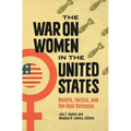 The War on Women in the United States: Beliefs, Tactics, and the Best Defenses