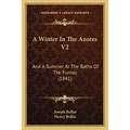A Winter In The Azores V2: And A Summer At The Baths Of The Furnas (1841)