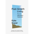 Post-Growth Living: For an Alternative Hedonism