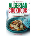 The Ultimate Algerian Cookbook: 111 Dishes From Algeria To Cook Right Now