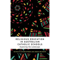 Religious Education in Australian Catholic Schools: Exploring the Landscape