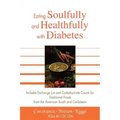 Eating Soulfully and Healthfully with Diabetes: Includes Exchange List and Carbohydrate Counts for Traditional Foods from the American South and Carib