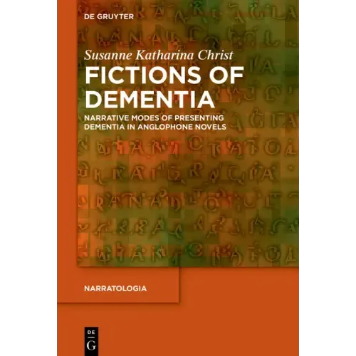 Fictions of Dementia: Narrative Modes of Presenting Dementia in Anglophone Novels