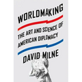 Worldmaking: The Art and Science of American Diplomacy