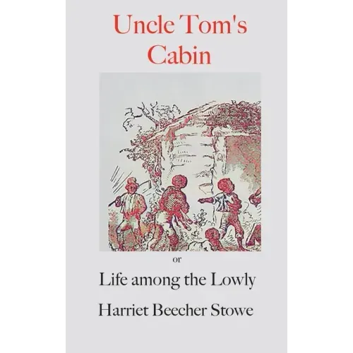Uncle Tom's Cabin;: or, Life Among the Lowly