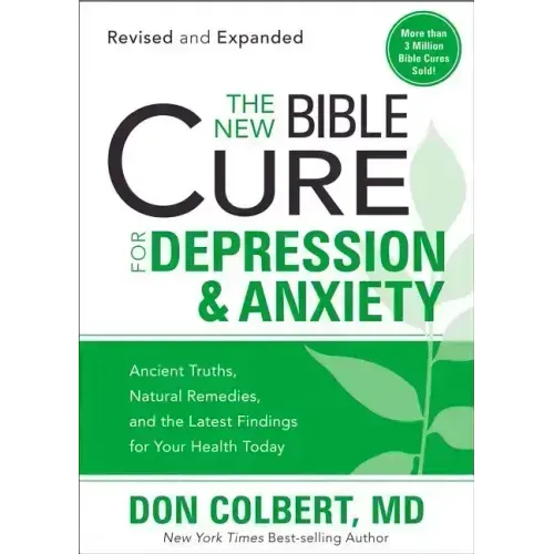 The New Bible Cure for Depression & Anxiety: Ancient Truths, Natural Remedies, and the Latest Findings for Your Health Today
