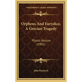 Orpheus And Eurydice, A Grecian Tragedy: Plato's Version (1901)