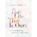 This Life That Is Ours: Motherhood as Spiritual Practice