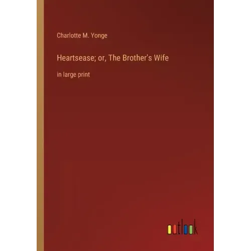 Heartsease; or, The Brother's Wife: in large print