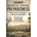 Beginner Emergency Survival Preparedness: How to Prepare for Emergency, Job Loss or a Total Collapse.