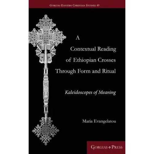 A Contextual Reading of Ethiopian Crosses through Form and Ritual: Kaleidoscopes of Meaning