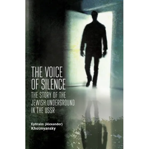 The Voice of Silence: The Story of the Jewish Underground in the USSR