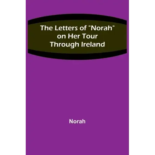 The Letters of "Norah" on Her Tour Through Ireland