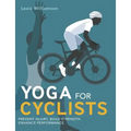 Yoga for Cyclists: Prevent Injury, Build Strength, Enhance Performance