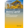 Mining Capital: Methods, Best-Practices and Case Studies for Financing Mining Projects
