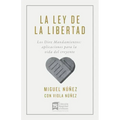 La Ley de la Libertad: Los Diez Mandamientos: Aplicaciones Para La Vida del Creyente