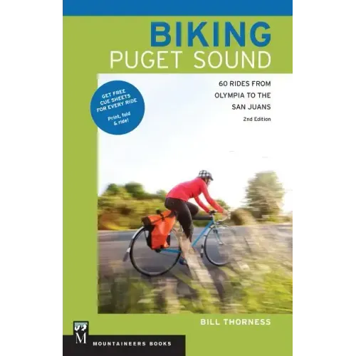 Biking Puget Sound: 60 Rides from Olympia to the San Juans, 2nd Edition