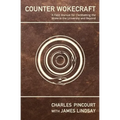 Counter Wokecraft: A Field Manual for Combatting the Woke in the University and Beyond