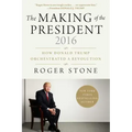 The Making of the President 2016: How Donald Trump Orchestrated a Revolution