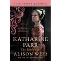 Katharine Parr, the Sixth Wife