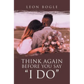 Think Again Before You Say "I Do"