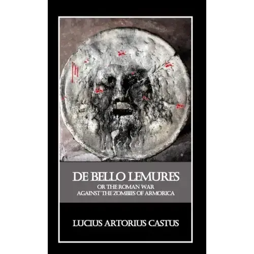 De Bello Lemures, Or The Roman War Against the Zombies of Armorica