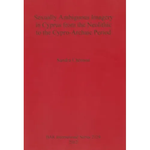 Sexually Ambiguous Imagery in Cyprus from the Neolithic to the Cypro-Archaic Period
