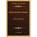 Milan Rastislav Stefanik: A Short Biography