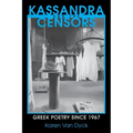 Kassandra and the Censors: Greek Poetry Since 1967
