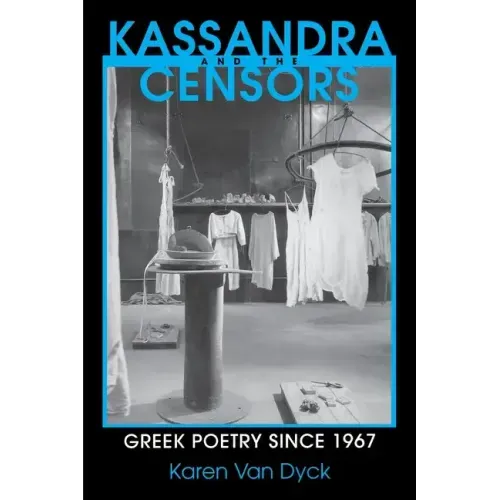 Kassandra and the Censors: Greek Poetry Since 1967