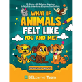 What If Animals Felt Like You and Me?: SEL Stories with Reflective Questions to Help Kids Understand & Explore Their Emotions